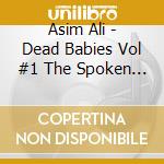 Asim Ali - Dead Babies Vol #1  The Spoken Word (Cd+Dvd cd