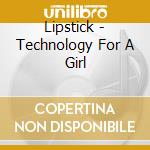 Lipstick - Technology For A Girl