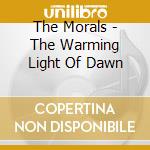 The Morals - The Warming Light Of Dawn cd