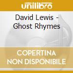 David Lewis - Ghost Rhymes cd musicale di David Lewis