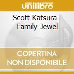 Scott Katsura - Family Jewel cd musicale di Scott Katsura