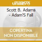 Scott B. Adams - Adam'S Fall cd musicale di Scott B Adams