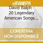 David Balph - 20 Legendary American Songs With 10 Christmas Clas cd