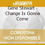 Gene Stewart - Change Is Gonna Come cd