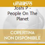 Joshi P - People On The Planet cd