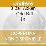 8 Ball Aitken - Odd Ball In