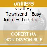 Godfrey Townsend - Easy Journey To Other Planets cd