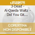 3-Dead - Al-Qaeda Waltz - Did You Git Dat cd