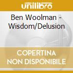 Ben Woolman - Wisdom/Delusion cd