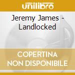 Jeremy James - Landlocked cd