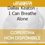 Dallas Keaton - I Can Breathe Alone cd