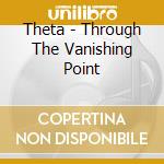Theta - Through The Vanishing Point cd