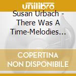 Susan Urbach - There Was A Time-Melodies Of Stephen Foster cd musicale di Susan Urbach