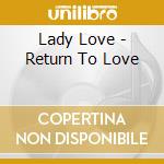 Lady Love - Return To Love cd musicale di Lady Love