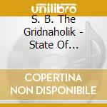 S. B. The Gridnaholik - State Of Emergency cd