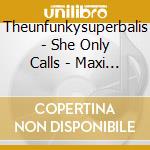 Theunfunkysuperbalis - She Only Calls - Maxi Single cd