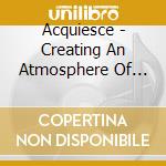 Acquiesce - Creating An Atmosphere Of Luck cd