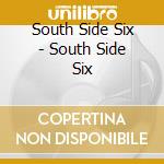 South Side Six - South Side Six cd