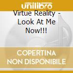 Virtue Reality - Look At Me Now!!! cd musicale di Virtue Reality
