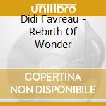 Didi Favreau - Rebirth Of Wonder cd musicale di Didi Favreau