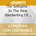 The Selfsame - In The Neat Handwriting Of The Illiterate cd