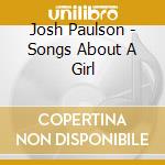 Josh Paulson - Songs About A Girl cd