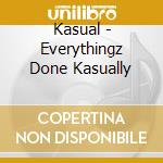 Kasual - Everythingz Done Kasually cd