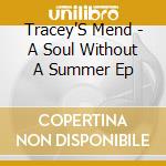 Tracey'S Mend - A Soul Without A Summer Ep cd