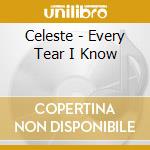 Celeste - Every Tear I Know cd musicale di Celeste