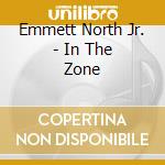 Emmett North Jr. - In The Zone cd musicale di Emmett Jr. North