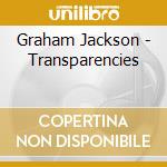 Graham Jackson - Transparencies cd musicale di Graham Jackson