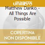 Matthew Danko - All Things Are Possible cd