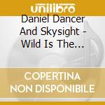 Daniel Dancer And Skysight - Wild Is The Way cd