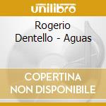 Rogerio Dentello - Aguas cd musicale di Rogerio Dentello