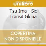 Tsu-Ima - Sic Transit Gloria cd