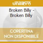 Broken Billy - Broken Billy cd musicale di Broken Billy