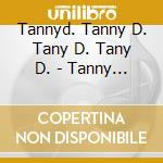 Tannyd. Tanny D. Tany D. Tany D. - Tanny D. cd