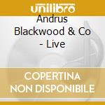 Andrus Blackwood & Co - Live cd musicale di Andrus Blackwood & Co