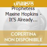 Prophetess Maxine Hopkins - It'S Already Done! Project One cd musicale di Prophetess Maxine Hopkins