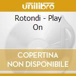 Rotondi - Play On cd musicale di Rotondi