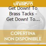 Get Down! To Brass Tacks - Get Down! To Brass Tacks cd