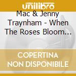 Mac & Jenny Traynham - When The Roses Bloom In Dixieland cd