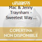 Mac & Jenny Traynham - Sweetest Way Home cd