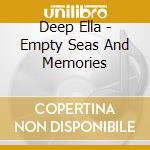 Deep Ella - Empty Seas And Memories
