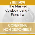The Masked Cowboy Band - Eclectica cd