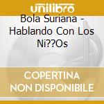 Bola Suriana - Hablando Con Los Ni??Os cd