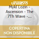 Mykl Lozin - Ascension - The 7Th Wave -   No 1 Album Australian World Charts Payplay.Fm cd