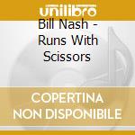 Bill Nash - Runs With Scissors cd