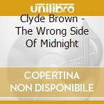 Clyde Brown - The Wrong Side Of Midnight cd