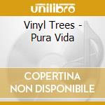 Vinyl Trees - Pura Vida cd musicale di Vinyl Trees